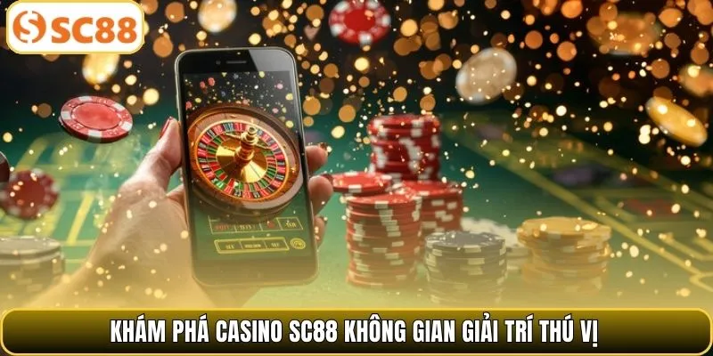 Khám phá casino SC88 không gian giải trí thú vị